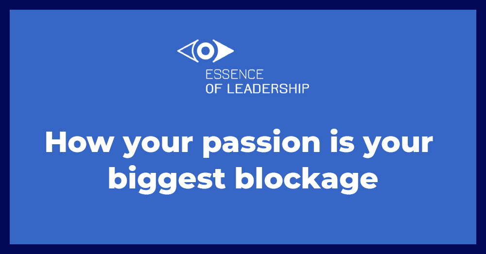 How your passion is your biggest blockage