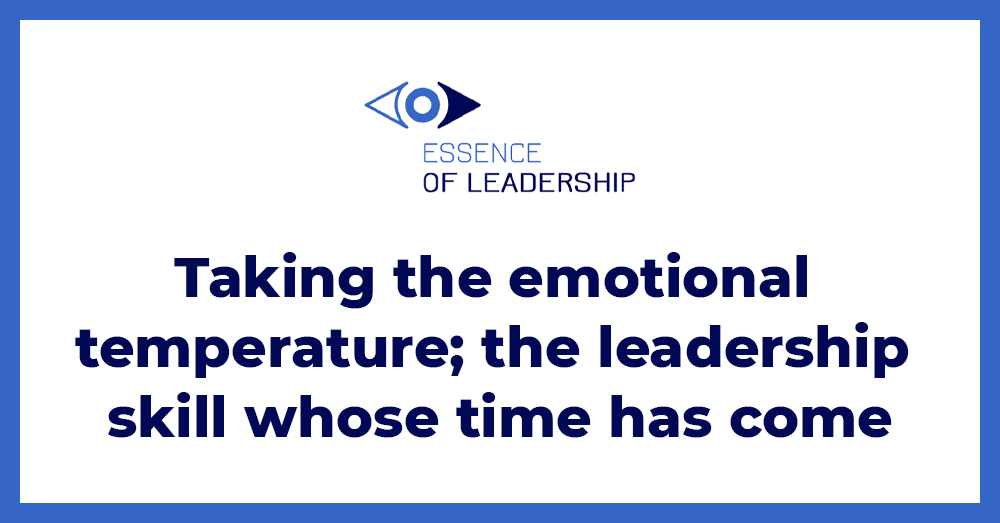 Taking the emotional temperature; the leadership skill whose time has come